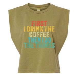 Funny First I Drink The Coffee Then I Do The Things Saying Garment-Dyed Women's Muscle Tee