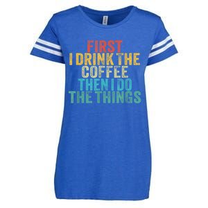 Funny First I Drink The Coffee Then I Do The Things Saying Enza Ladies Jersey Football T-Shirt