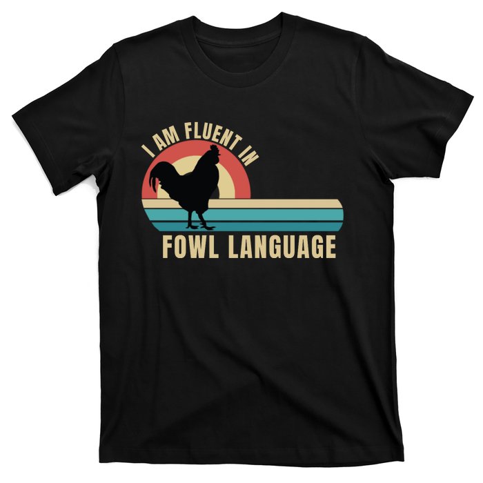 Funny Farmer, I Am Fluent In Fowl Language, Funny Chicken T-Shirt