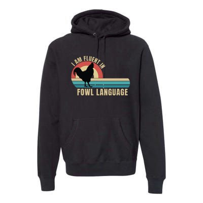 Funny Farmer, I Am Fluent In Fowl Language, Funny Chicken Premium Hoodie