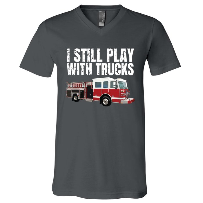 Funny Firefighter I Still Play With Fire Trucks V-Neck T-Shirt