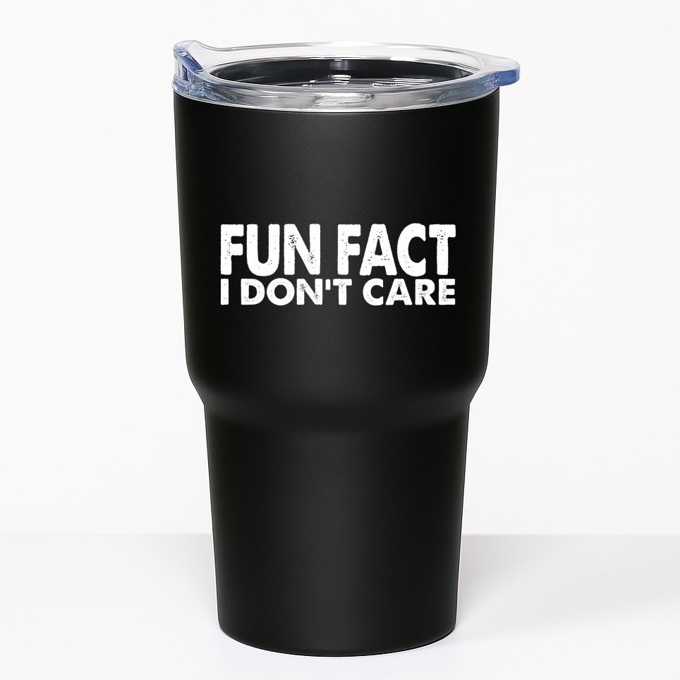 Fun Fact I Dont Care Funny Tumbler