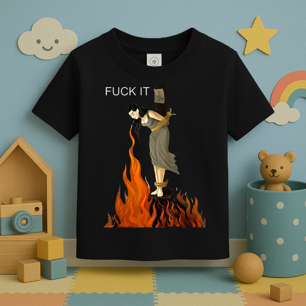 Funny Fuck It Witch Fuck It Witch On Fire Toddler T-Shirt