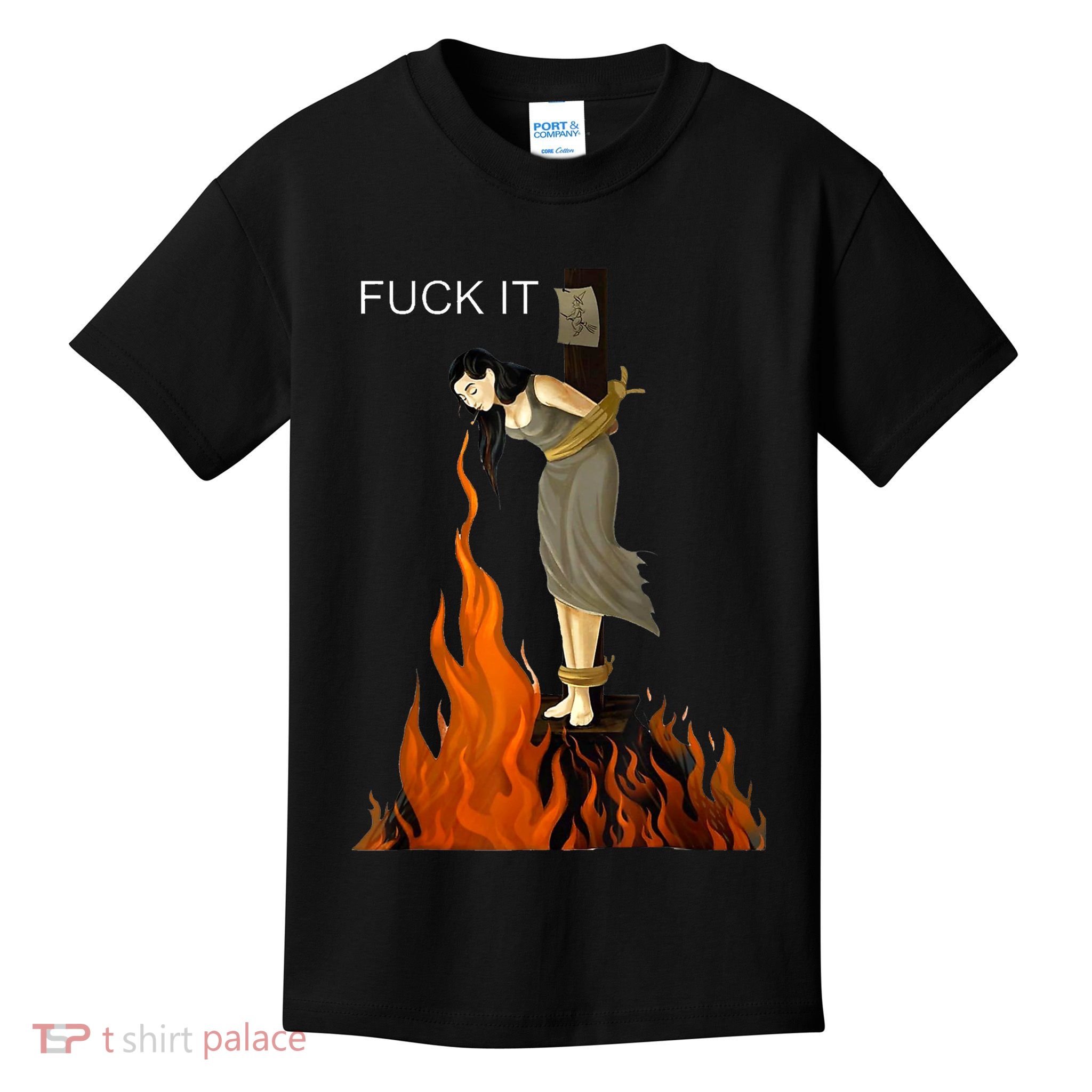 Funny Fuck It Witch Fuck It Witch On Fire Kids T-Shirt