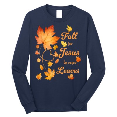 Fall For Jesus He Never Leave Beautiful Fall Leaves Long Sleeve Shirt