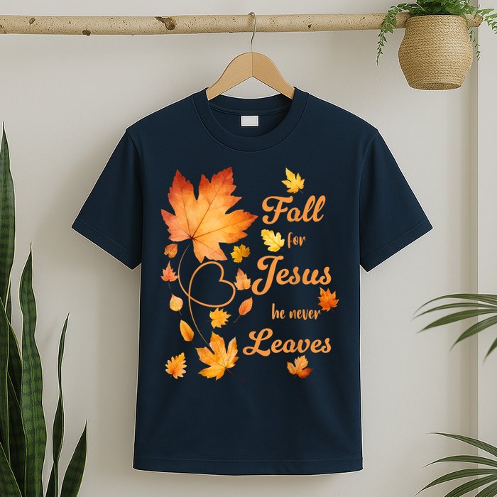 Fall For Jesus He Never Leave Beautiful Fall Leaves T-Shirt
