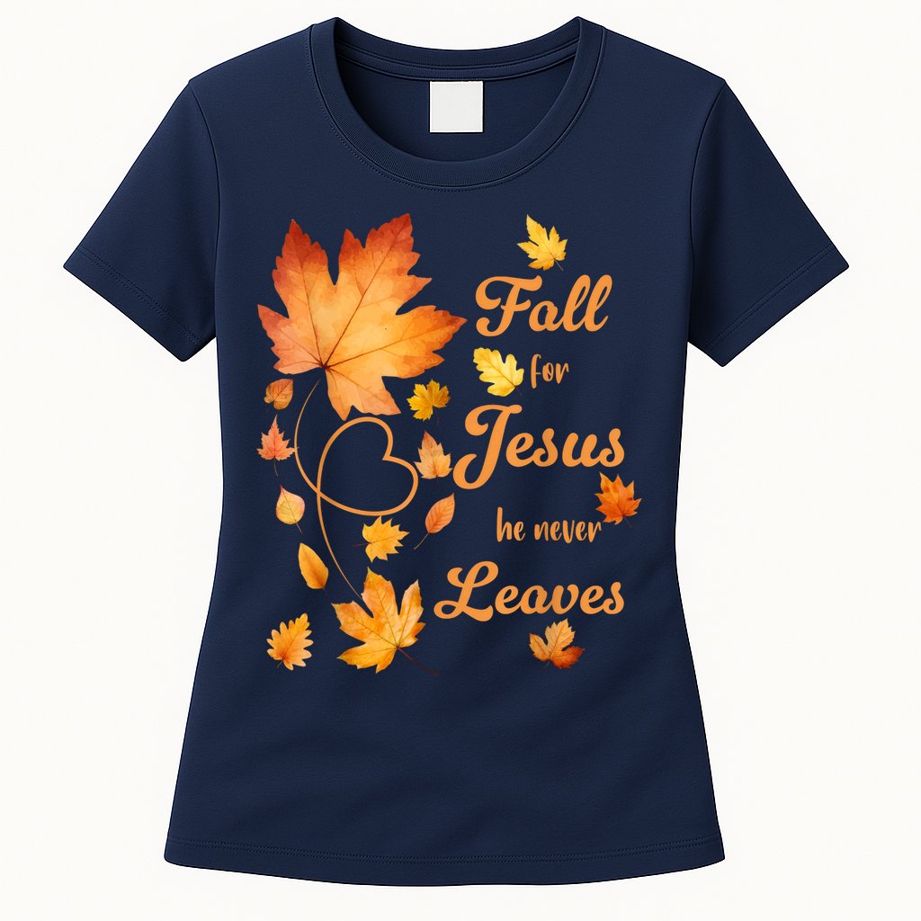 Fall For Jesus He Never Leave Beautiful Fall Leaves Womens T-Shirt