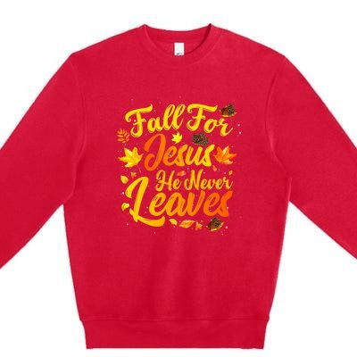 Fall For Jesus He Never Leaves Funny Fall Autumn Christian Premium Crewneck Sweatshirt