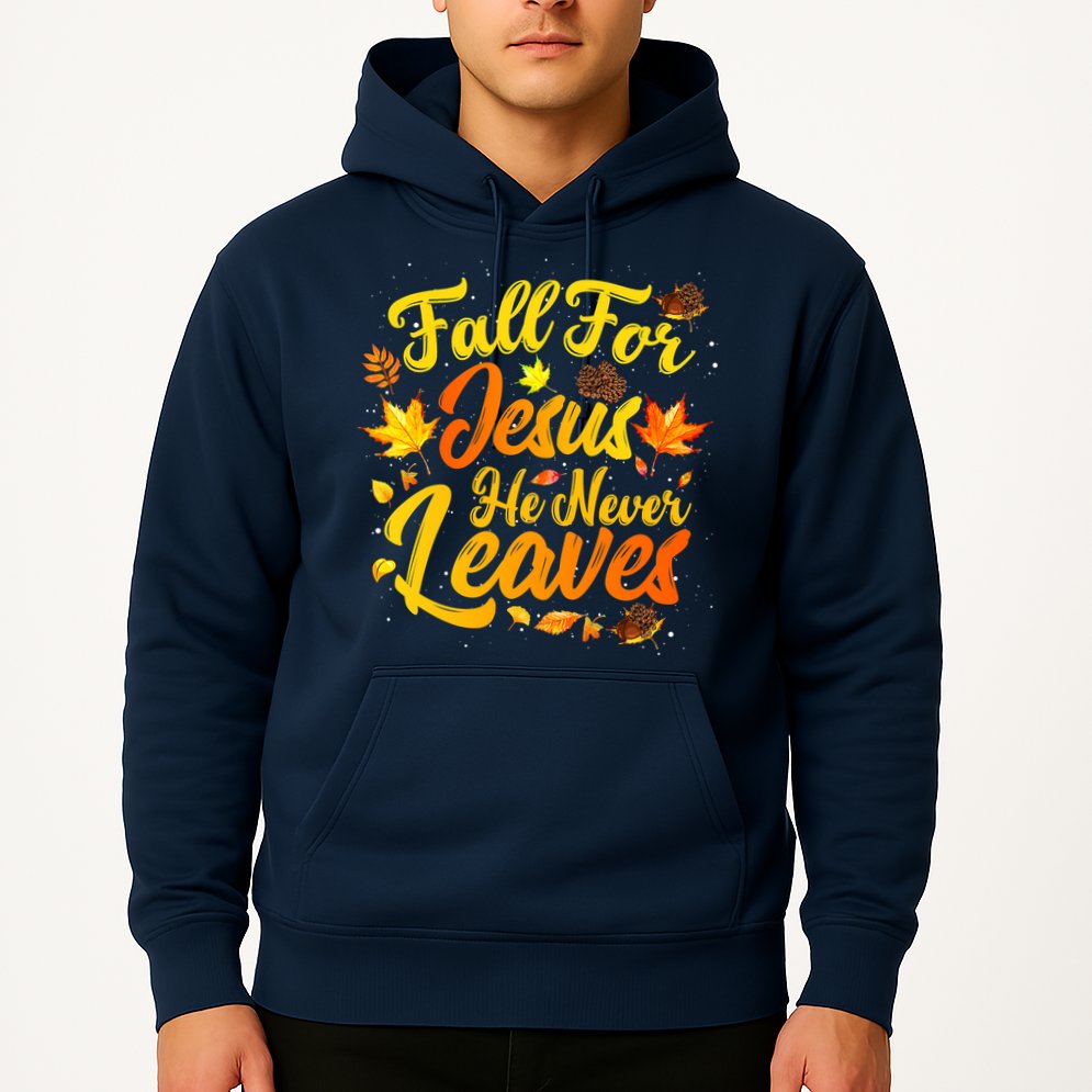 Fall For Jesus He Never Leaves Funny Fall Autumn Christian Hoodie