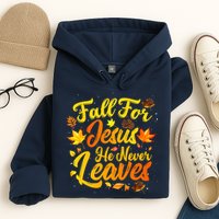 Fall For Jesus He Never Leaves Funny Fall Autumn Christian Hoodie