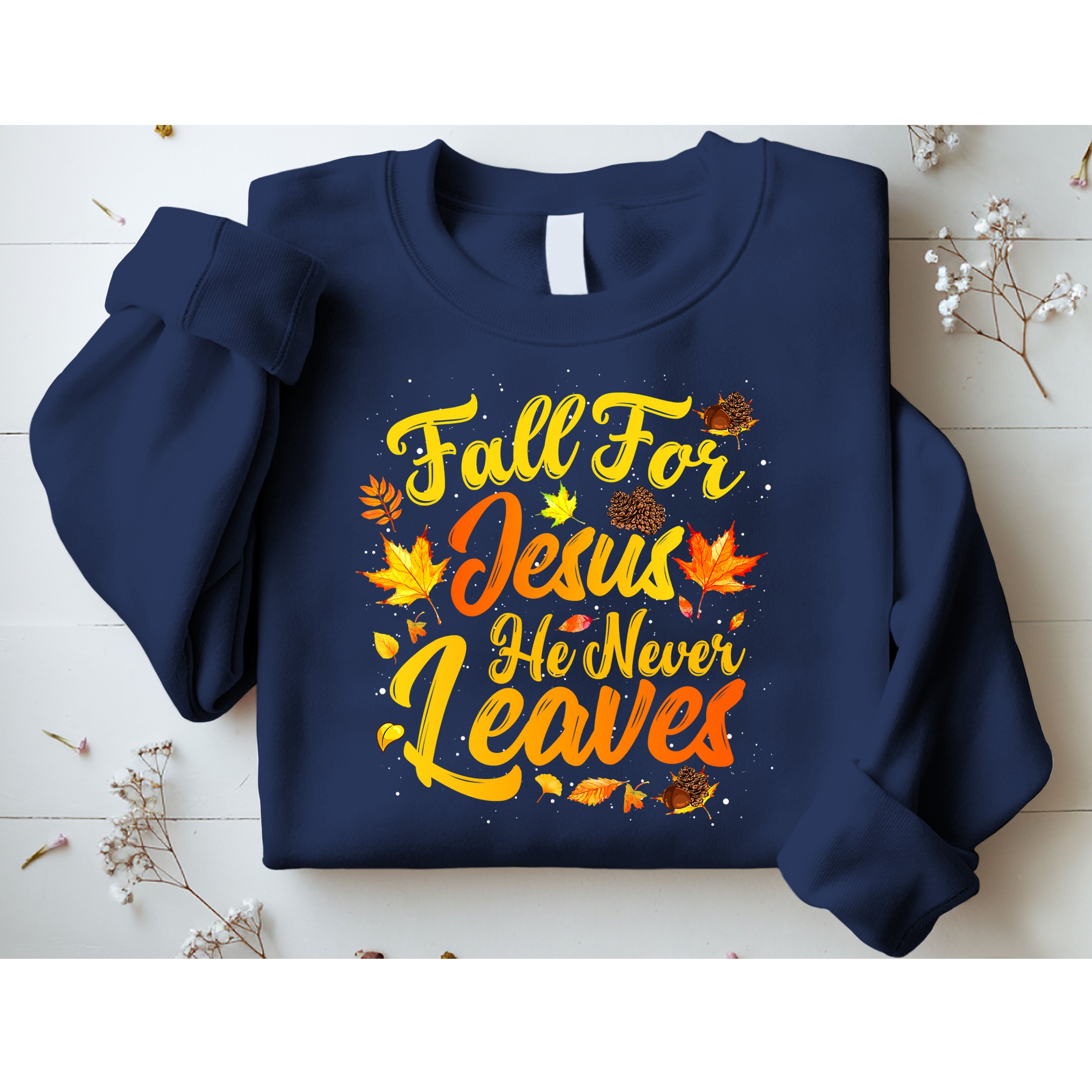 Fall For Jesus He Never Leaves Funny Fall Autumn Christian Sweatshirt