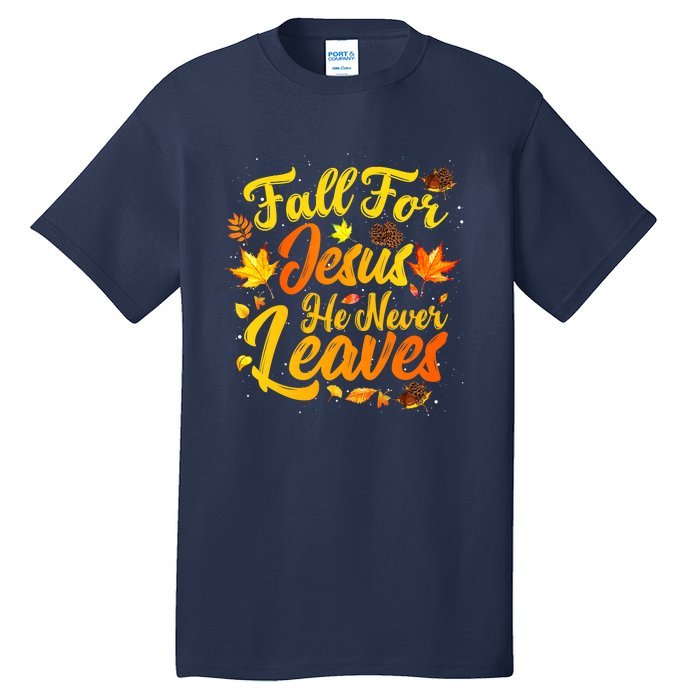 Fall For Jesus He Never Leaves Funny Fall Autumn Christian Tall T-Shirt