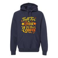 Fall For Jesus He Never Leaves Funny Fall Autumn Christian Premium Hoodie