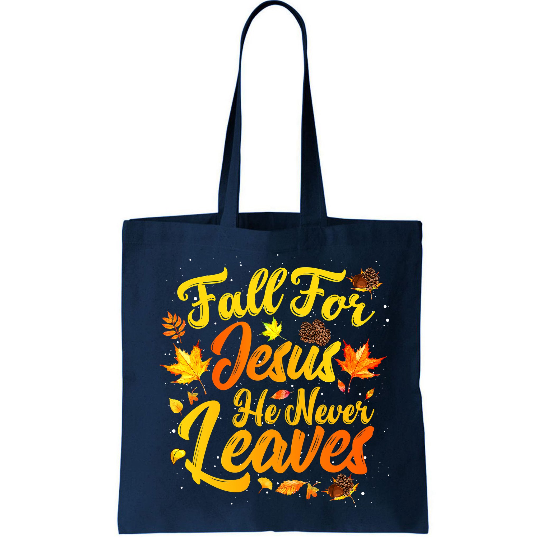 Fall For Jesus He Never Leaves Funny Fall Autumn Christian Bag