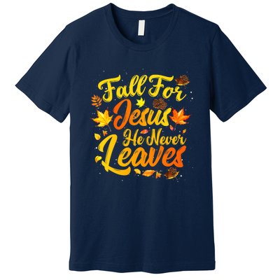 Fall For Jesus He Never Leaves Funny Fall Autumn Christian Premium T-Shirt