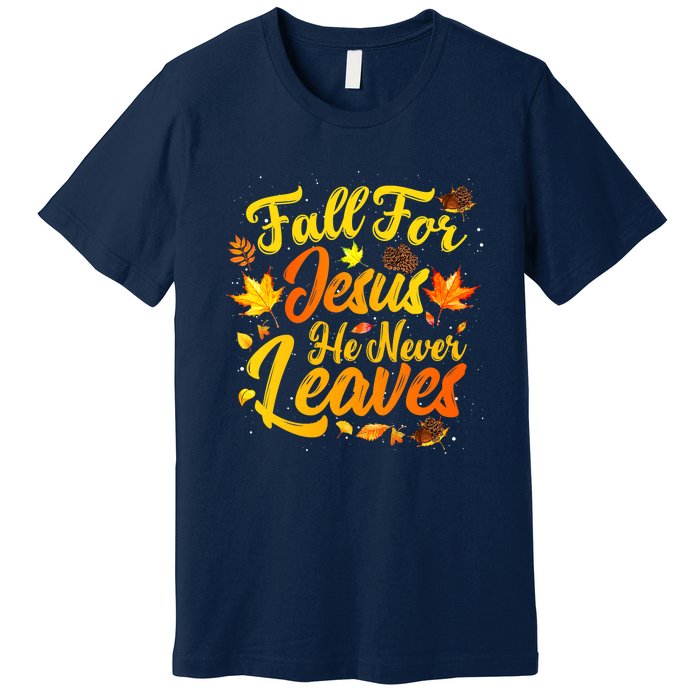 Fall For Jesus He Never Leaves Funny Fall Autumn Christian Premium T-Shirt