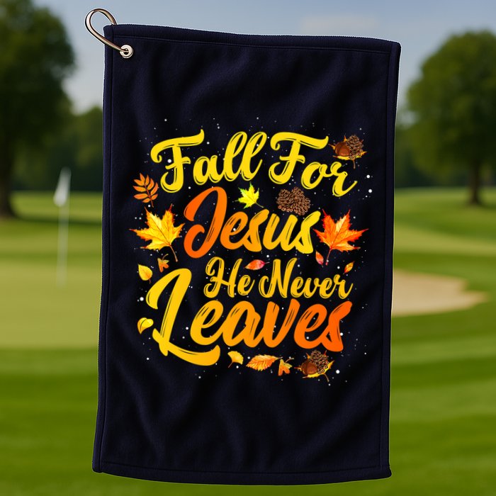 Fall For Jesus He Never Leaves Funny Fall Autumn Christian Golf Towel