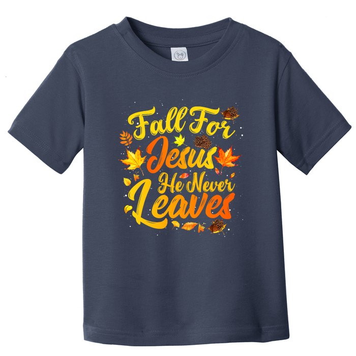 Fall For Jesus He Never Leaves Funny Fall Autumn Christian Toddler T-Shirt