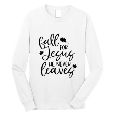 Fall For Jesus He Never Leaves Fall Thanksgiving Day Long Sleeve Shirt