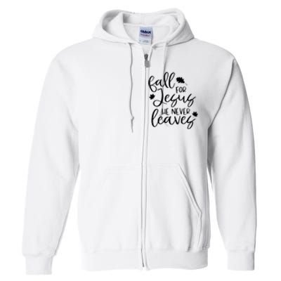 Fall For Jesus He Never Leaves Fall Thanksgiving Day Full Zip Hoodie