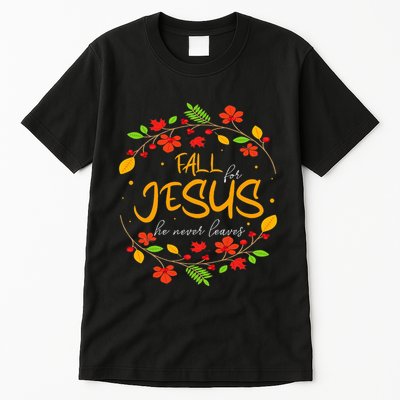 Fall For Jesus He Never Leaves Thanksgiving Leaves Faith Tall T-Shirt