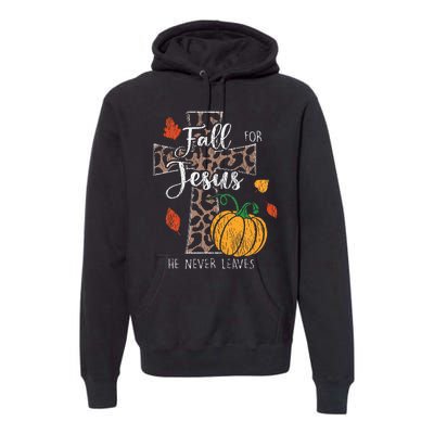 Fall For Jesus He Never Leave Pumpkin Thanksgiving Christian Premium Hoodie