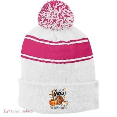 Fall For Jesus He Never Leaves Thanksgiving Autumn Stripe Pom Pom Beanie