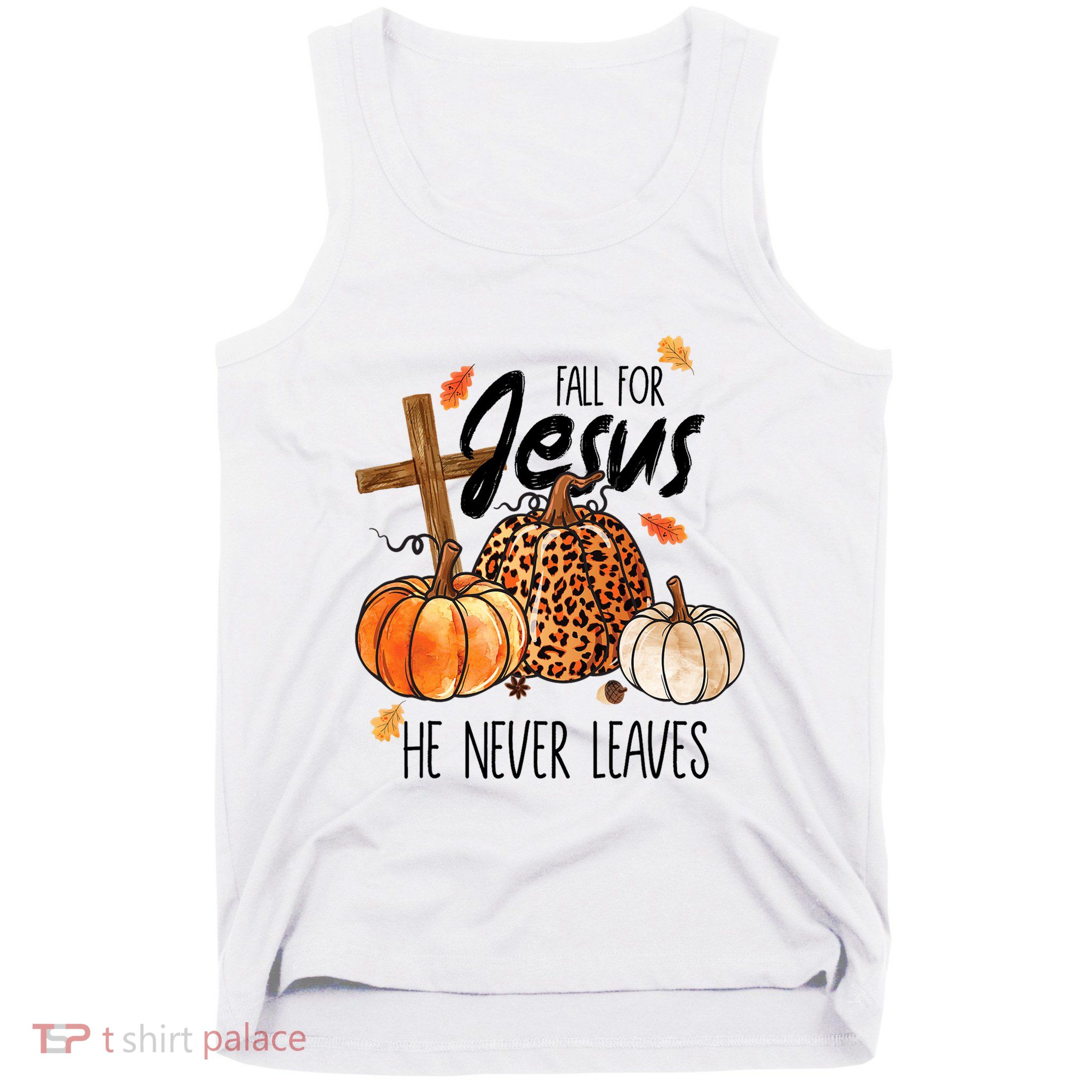 Fall For Jesus He Never Leaves Thanksgiving Autumn Tank Top