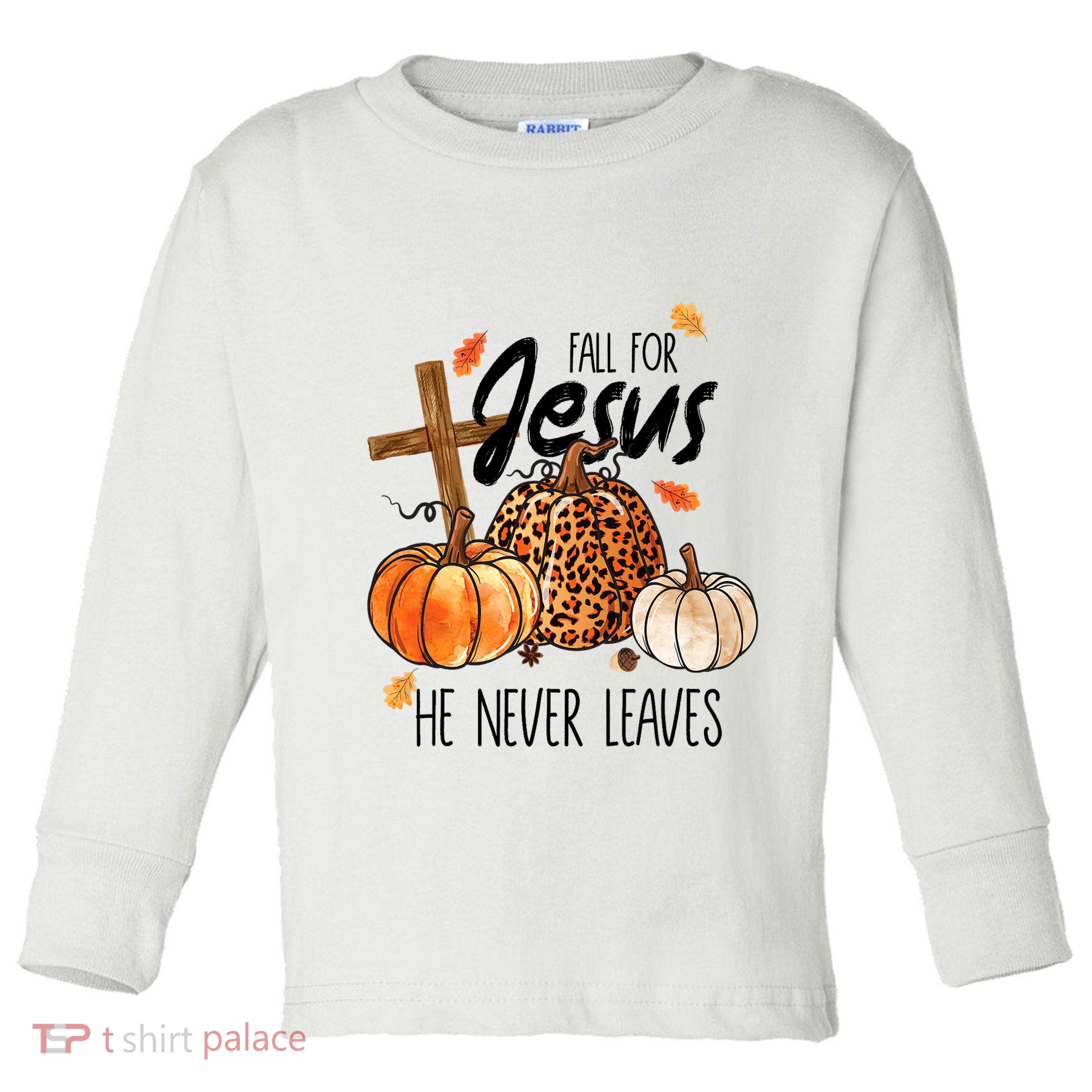 Fall For Jesus He Never Leaves Thanksgiving Autumn Toddler Long Sleeve Shirt