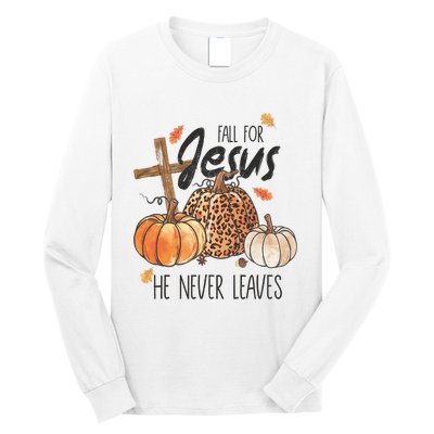 Fall For Jesus He Never Leaves Christian Thanksgiving Dinner Long Sleeve Shirt