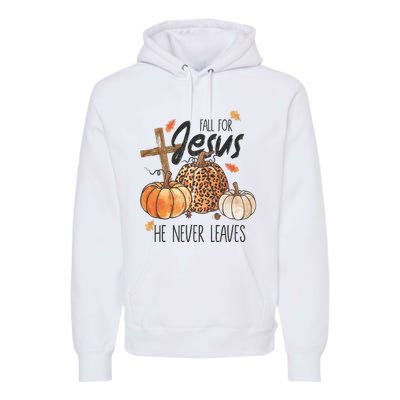 Fall For Jesus He Never Leaves Christian Thanksgiving Dinner Premium Hoodie