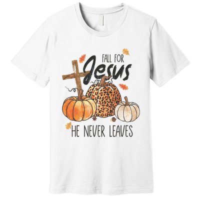 Fall For Jesus He Never Leaves Christian Thanksgiving Dinner Premium T-Shirt