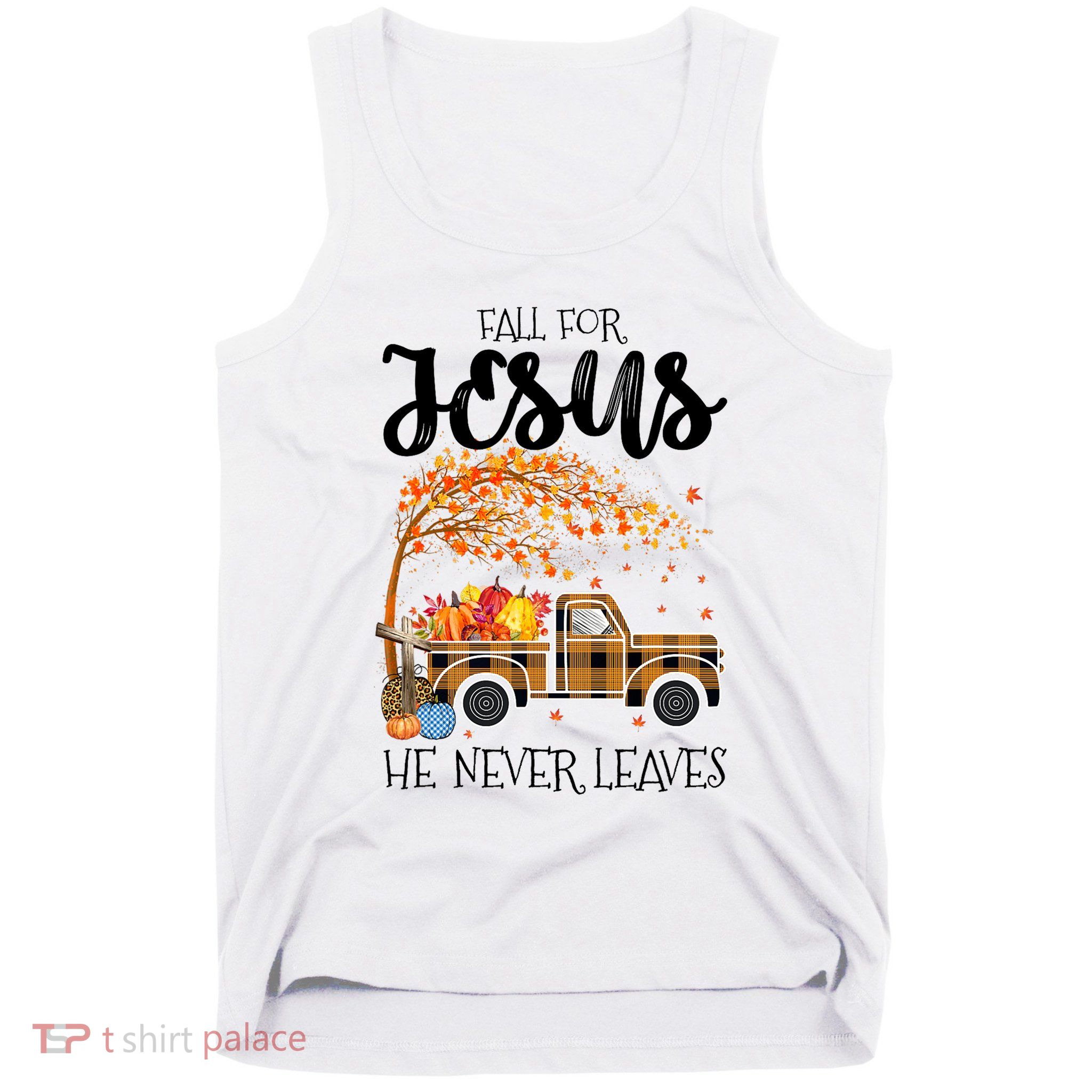 Fall For Jesus He Never Leaves Thanksgiving Cross Jesus Tank Top