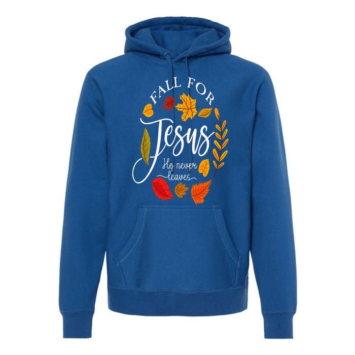 Fall For Jesus He Never Leaves Pumpkin Thanksgiving Premium Hoodie