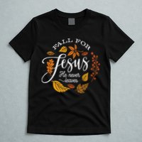 Fall For Jesus He Never Leaves T-Shirt