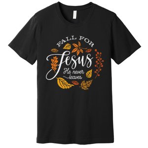 Fall For Jesus He Never Leaves Premium T-Shirt