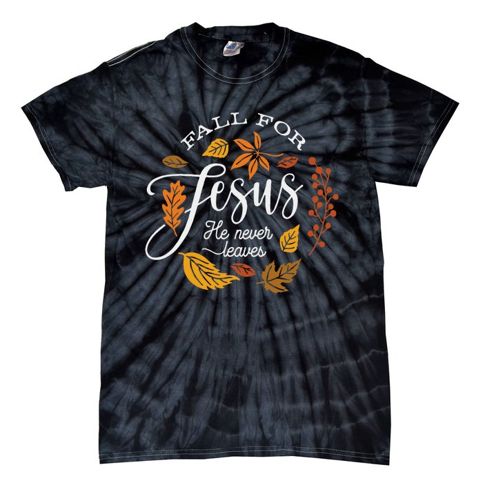 Fall For Jesus He Never Leaves Tie-Dye T-Shirt