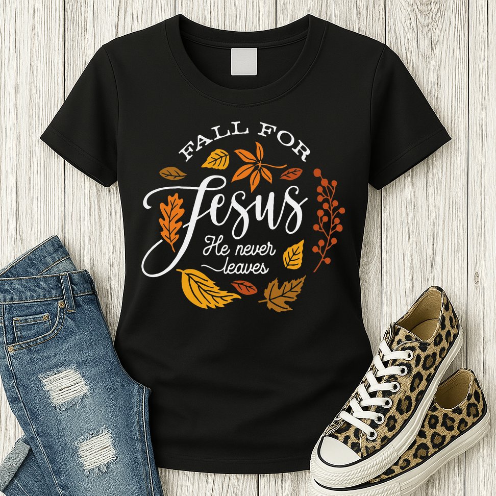 Fall For Jesus He Never Leaves Womens T-Shirt