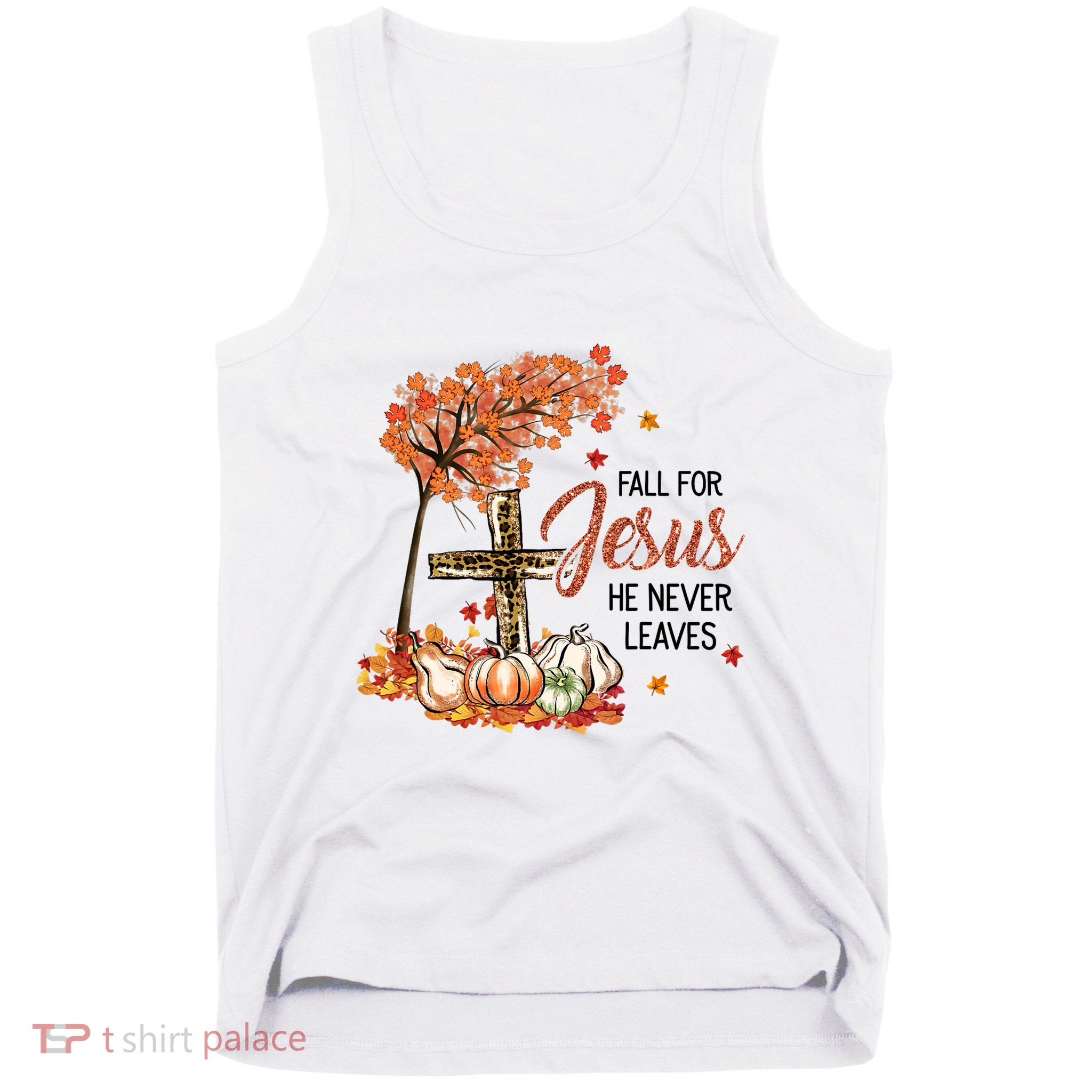 Fall For Jesus He Never Leaves Pumpkin Autumn Thanksgiving Tank Top