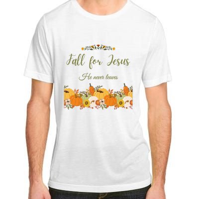 Fall For Jesus He Never Leaves Sweatshirt Fall Sweatshirt Sweatshirt For Wo J Adult ChromaSoft Performance T-Shirt