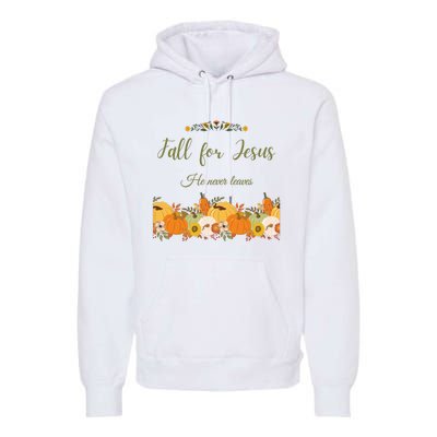 Fall For Jesus He Never Leaves Sweatshirt Fall Sweatshirt Sweatshirt For Wo J Premium Hoodie