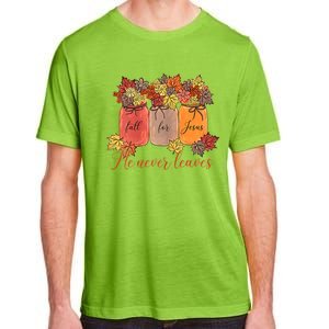 Fall For Jesus He Never Leaves Christian Lover Thanksgiving Gift Adult ChromaSoft Performance T-Shirt