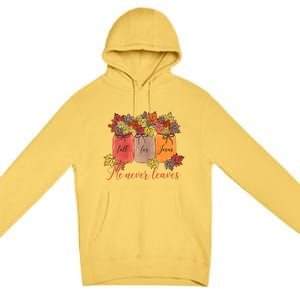 Fall For Jesus He Never Leaves Christian Lover Thanksgiving Gift Premium Pullover Hoodie