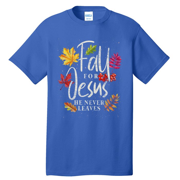 Fall For Jesus He Never Leaves Jesus Funny Gift Tall T-Shirt