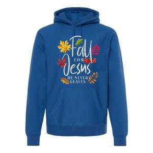 Fall For Jesus He Never Leaves Jesus Funny Gift Premium Hoodie