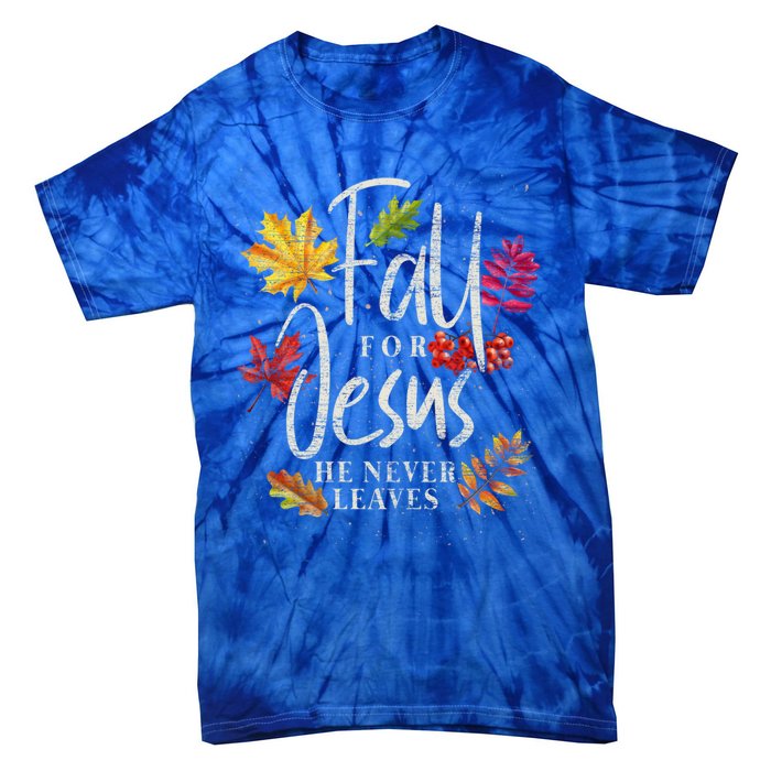 Fall For Jesus He Never Leaves Jesus Funny Gift Tie-Dye T-Shirt