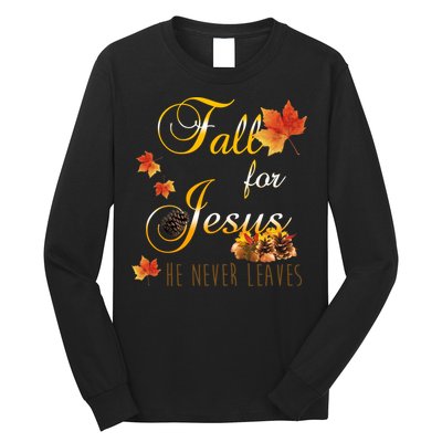 Fall For Jesus He Never Leaves Christian Autumn Season Long Sleeve Shirt
