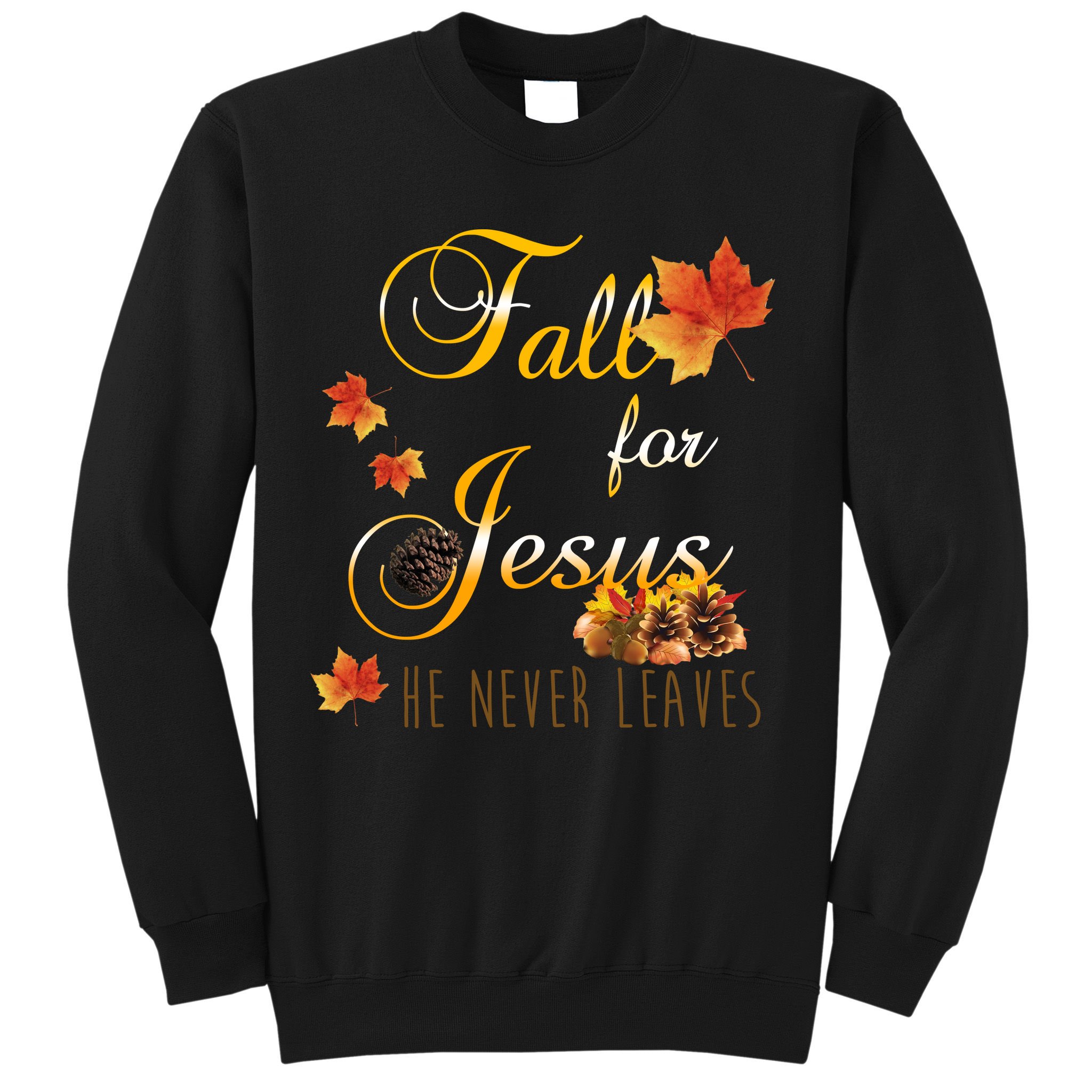 Fall For Jesus He Never Leaves Christian Autumn Season Sweatshirt