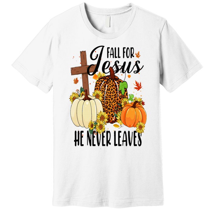 Fall For Jesus He Never Leaves Christian Autumn Thanksgiving  Premium T-Shirt