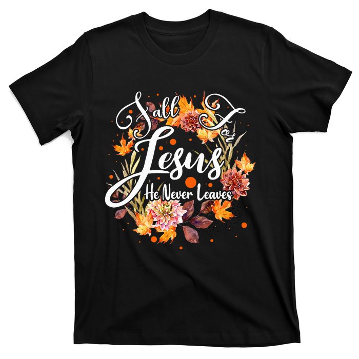 Fall For Jesus He Never Leaves Cute Fall Thanksgiving T-Shirt